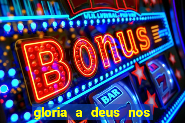 gloria a deus nos altos ceus letra